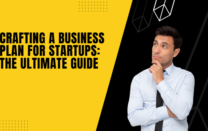 Crafting a Business Plan for Startups The Ultimate Guide