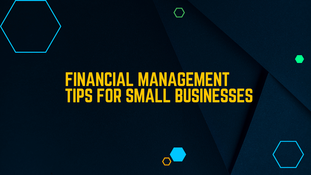 Financial Management Tips for Small Businesses