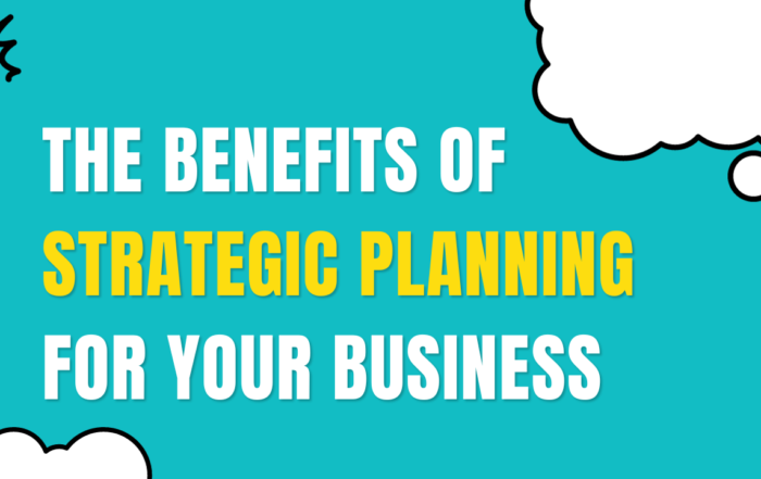 The Benefits of Strategic Planning for Your Business