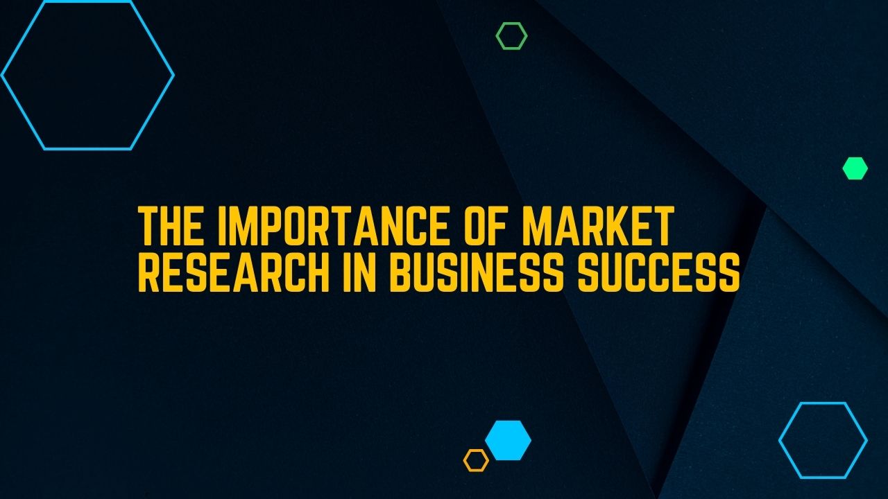 The Importance of Market Research in Business Success