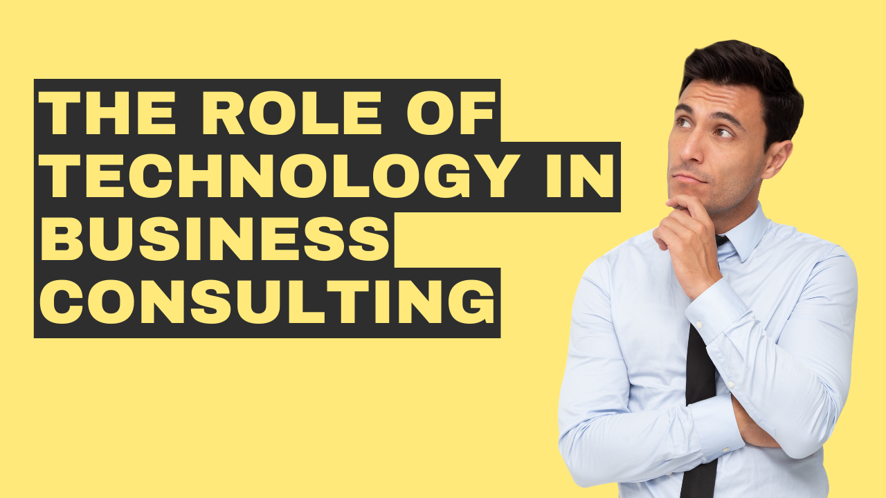 The Role of Technology in Business Consulting