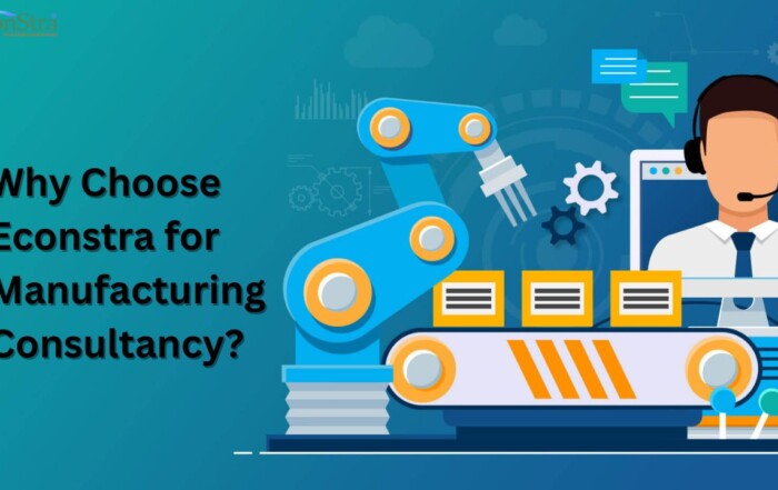 Why Choose Econstra for Manufacturing Consultancy