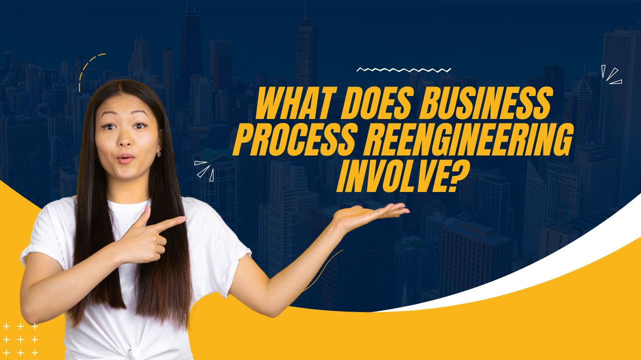 What Does Business Process Reengineering Involve