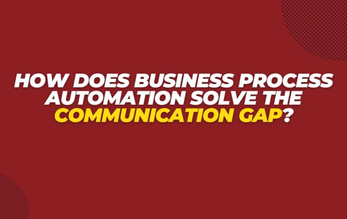 How Does Business Process Automation Solve the Communication Gap