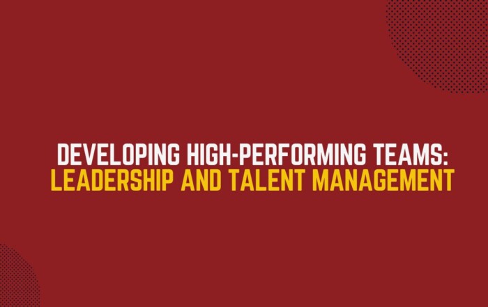 Developing High-Performing Teams Leadership and Talent Management